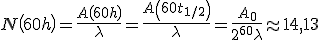  N\left(60h\right) = \frac{A\left(60h\right)}{\lambda} = \frac{A\left(60t_{1/2}\right)}{\lambda}=\frac{A_0}{2^{60} \lambda} \approx 14,13